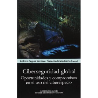 Ciberseguridad Global oportunidades y compromisos en el uso del ciberespacio